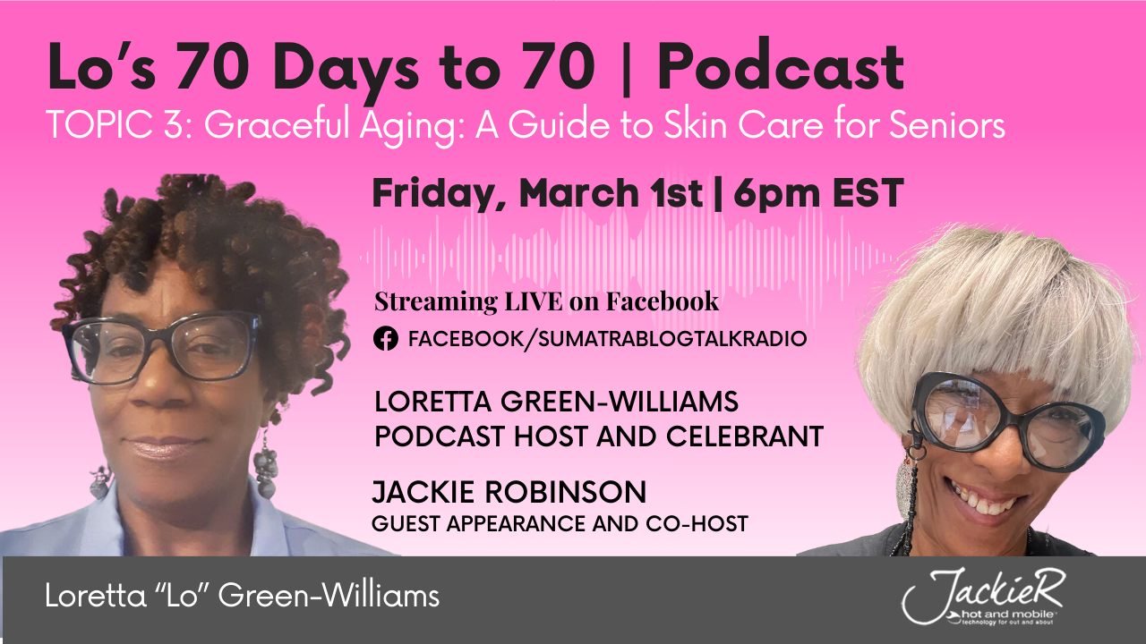 Lo’s 70 Days to 70 | Podcast | TOPIC 3: Graceful Aging: A Guide to Skin ...